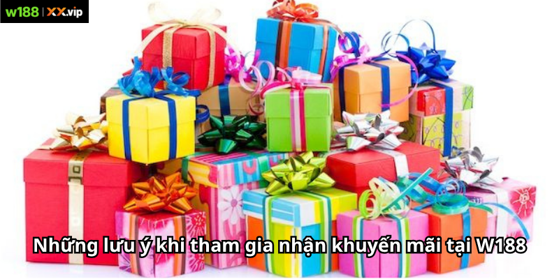 Những lưu ý khi tham gia nhận khuyến mãi tại W188