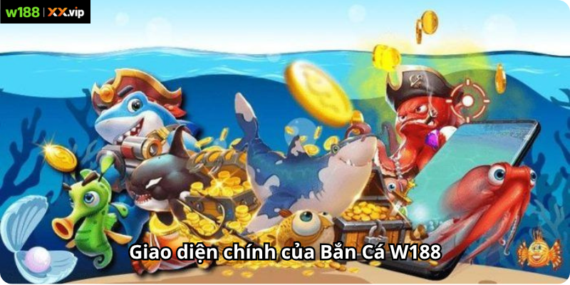 Giao diện chính của Bắn Cá W188