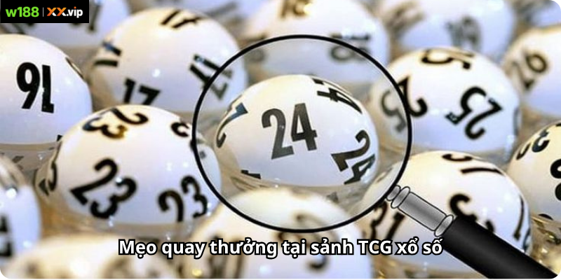 Mẹo quay thưởng tại sảnh TCG xổ số