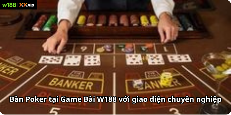 Bàn Poker tại Game Bài W188 với giao diện chuyên nghiệp