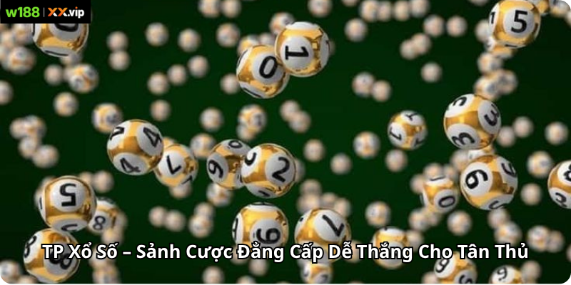 TP Xổ Số – Sảnh Cược Đẳng Cấp Dễ Thắng Cho Tân Thủ