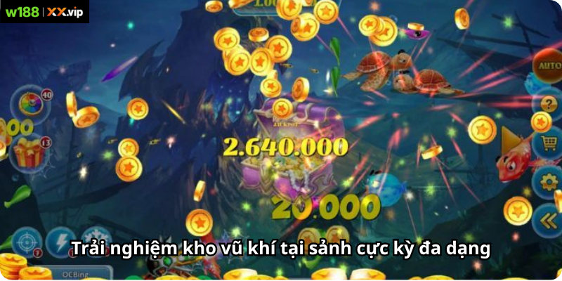 Trải nghiệm kho vũ khí tại sảnh cực kỳ đa dạng