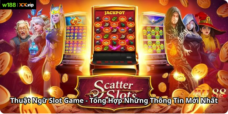 Thuật Ngữ Slot Game - Tổng Hợp Những Thông Tin Mới Nhất