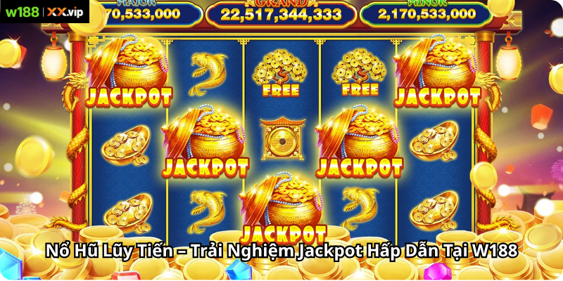 Nổ Hũ Lũy Tiến – Trải Nghiệm Jackpot Hấp Dẫn Tại W188