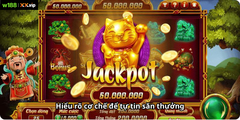 Hiểu rõ cơ chế để tự tin săn thưởng