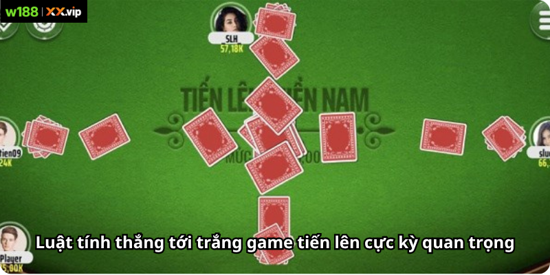 Luật tính thắng tới trắng game tiến lên cực kỳ quan trọng